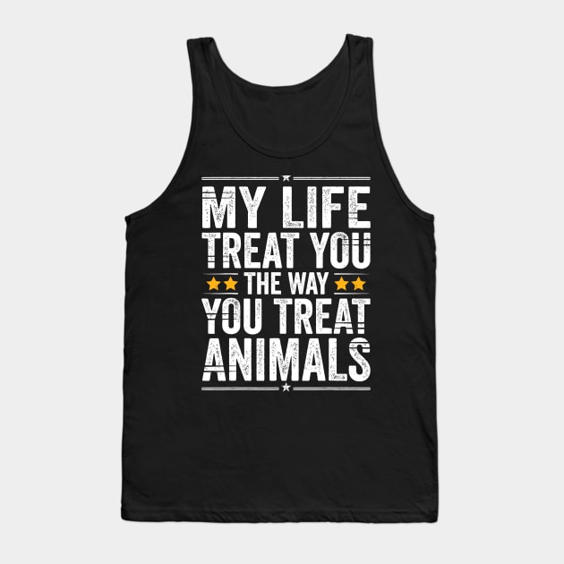 May Life Treat You The Way You Treat Animals Retro Vintage Tank Top by rhazi mode plagget